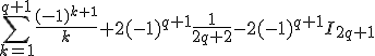 = 3$\sum_{k=1}^{q+1} \frac{(-1)^{k+1}}{k} + 2(-1)^{q+1}\frac{1}{2q+2} - 2(-1)^{q+1}I_{2q+1}